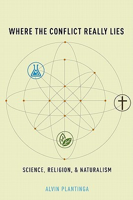 Where the Conflict Really Lies: Science, Religion, and Naturalism (2011)