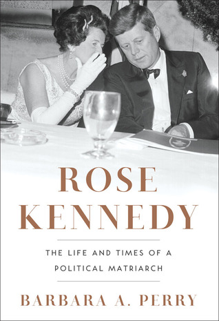 Rose Kennedy: The Life and Times of a Political Matriarch (2013)
