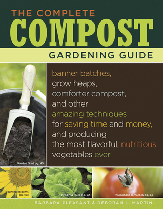 The Complete Compost Gardening Guide: Banner Batches, Grow Heaps, Comforter Compost, and Other Amazing Techniques for Saving Time and Money, and Producing the Most Flavorful, Nutritious Vegetables Ever (2008)