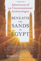 Beneath the Sands of Egypt: Adventures of an Unconventional Archaeologist (2010)