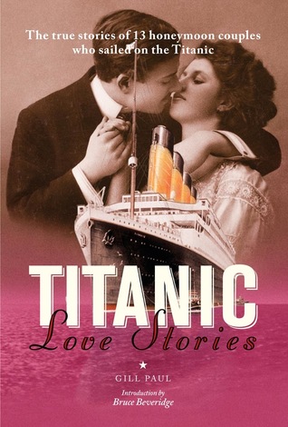 Titanic Love Stories: The true stories of 13 honeymoon couples who sailed on the Titanic (2011)