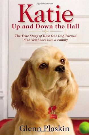 Katie Up and Down the Hall: The True Story of How One Dog Turned Five Neighbors into a Family (2010)