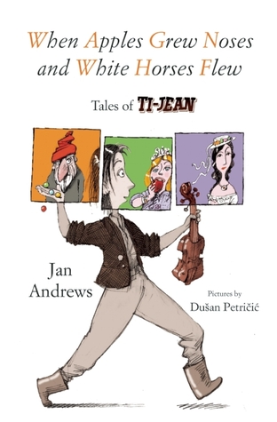When Apples Grew Noses and White Horses Flew: Tales of Ti-Jean (2011)