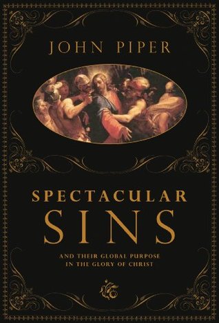 Spectacular Sins: And Their Global Purpose in the Glory of Christ (2008)