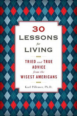 30 Lessons for Living: Tried and True Advice from the Wisest Americans (2011)