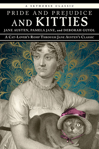 Pride and Prejudice and Kitties: A Cat-Lover's Romp through Jane Austen's Classic (2013)