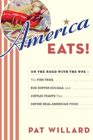 America Eats!: On the Road with the WPA - the Fish Fries, Box Supper Socials, and Chitlin Feasts That Define Real American Food (2008)