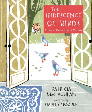 The Iridescence of Birds: A Book About Henri Matisse (2014)