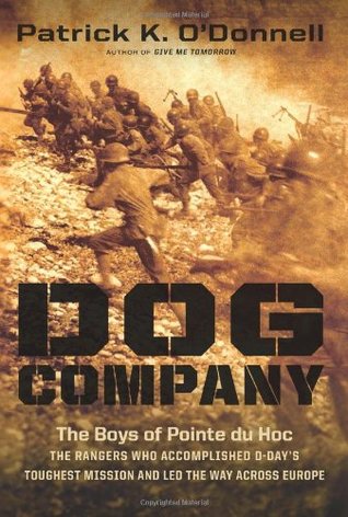 Dog Company: The Boys of Pointe du Hoc--the Rangers Who Accomplished D-Day's Toughest Mission and Led the Way across Europe (2012)