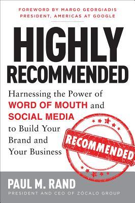 Highly Recommended: Harnessing the Power of Word of Mouth and Social Media to Build Your Brand and Your Business (2013)