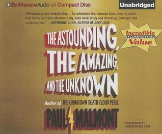 Astounding, the Amazing, and the Unknown, The: A Novel (2012)