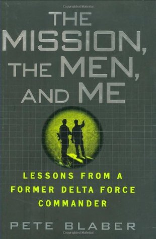 The Mission, The Men, and Me: Lessons from a Former Delta Force Commander (2008)