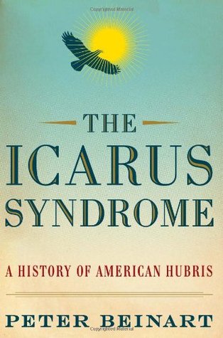 The Icarus Syndrome: A History of American Hubris (2010)