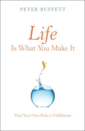 Life Is What You Make It: Find Your Own Path to Fulfillment (2010)