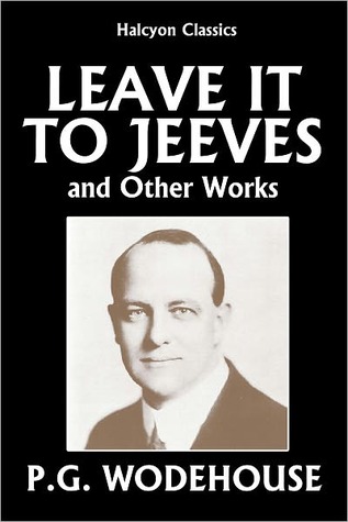 Leave it to Jeeves and Other Works by P.G. Wodehouse (2008)
