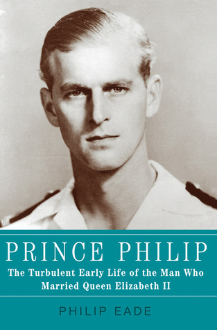 Prince Philip: The Turbulent Early Life of the Man Who Married Queen Elizabeth II (2011)