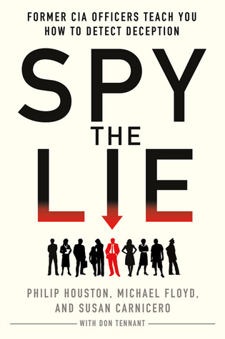 Spy the Lie: Three Former CIA Officers Reveal Their Secrets to Uncloaking Deception (2012)