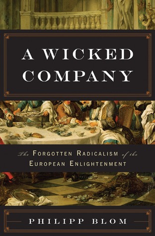 A Wicked Company: The Forgotten Radicalism of the European Enlightenment (2010)