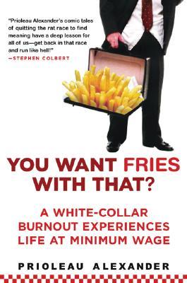 You Want Fries with That?: A White-Collar Burnout Experiences Life at Minimum Wage (2008)