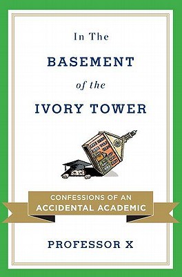 In the Basement of the Ivory Tower: Confessions of an Accidental Academic (2011)