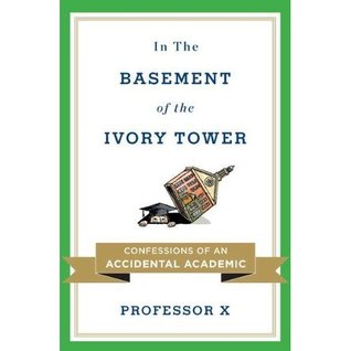Professor X'sIn the Basement of the Ivory Tower: Confessions of an Accidental Academic [Hardcover]2011 (2000)
