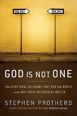 God Is Not One: The Eight Rival Religions That Run the World--and Why Their Differences Matter (2010)