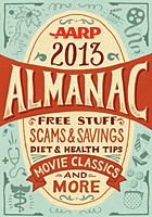 AARP 2013 Almanac: Free Stuff, Scams and Savings, Diet and Health Tips, Movie Classics and More