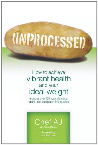Unprocessed: How to Achieve Vibrant Health and Your Ideal Weight (2011)