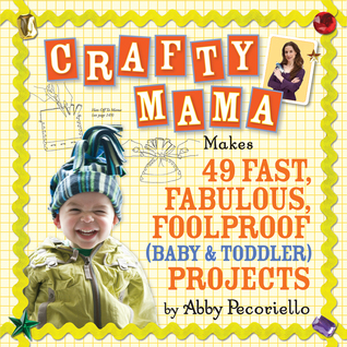 Crafty Mama: 50 Fast, Fabulous and Foolproof Projects for Baby Gear (2008)