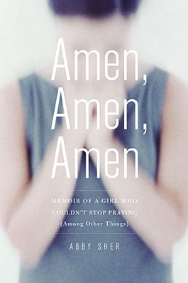 Amen, Amen, Amen: Memoir of a Girl Who Couldn't Stop Praying (Among Other Things) (2009)