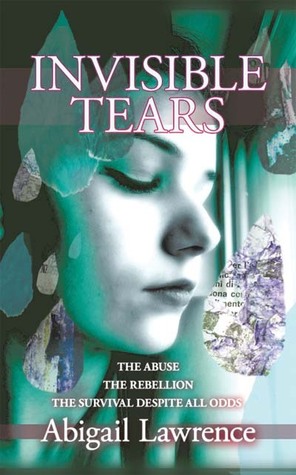 Invisible Tears: The Abuse, The Rebellion, The Survival, Despite All Odds (2011)