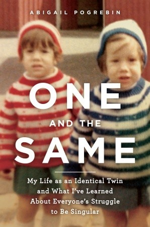 One and the Same: My Life as an Identical Twin and What I've Learned About Everyone's Struggle to Be Singular