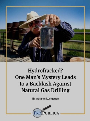 Hydrofracked? One Man's Mystery Leads to a Backlash Against Natural Gas Drilling