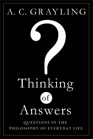 Thinking of Answers: Questions in the Philosophy of Everyday Life (2010)