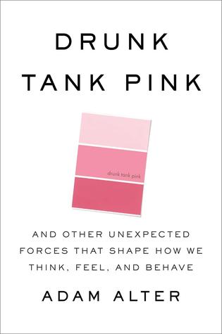 Drunk Tank Pink: And Other Unexpected Forces that Shape How We Think, Feel, and Behave (2013)