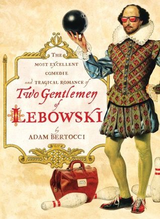 Two Gentlemen of Lebowski: A Most Excellent Comedie and Tragical Romance (2010)