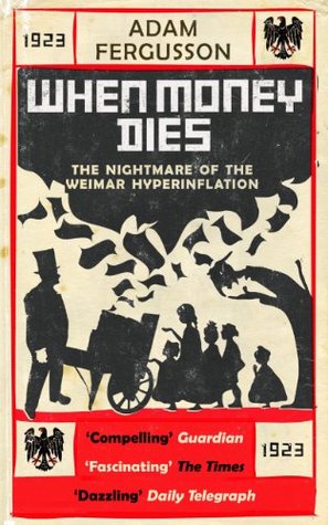 When Money Dies: The Nightmare Of The Weimar Hyper Inflation