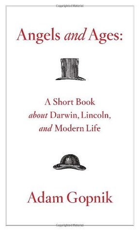 Angels and Ages: A Short Book About Darwin, Lincoln, and Modern Life (2009)