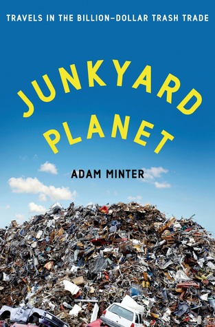 Junkyard Planet: Travels in the Billion-Dollar Trash Trade (2013)