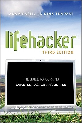 Lifehacker: The Guide to Working Smarter, Faster, and Better (2011)