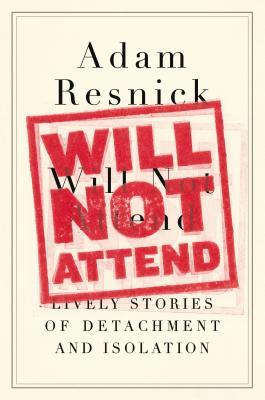 Will Not Attend: Lively Stories of Detachment and Isolation (2014)