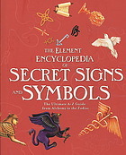 Element Encyclopedia Of Secret Signs And Symbols The Ultimate A Z Guide From Alchemy To The Zodiac