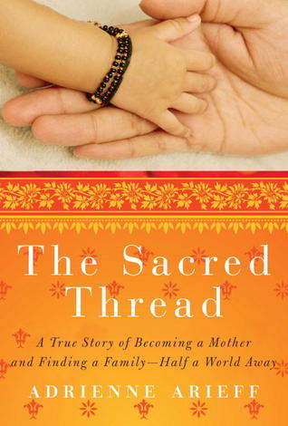 The Sacred Thread: A True Story of Becoming a Mother and Finding a Family--Half a World Away (2012)