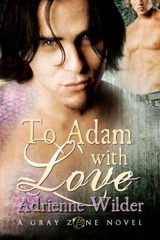 To Adam With Love (Gray Zone, #1) (2011)