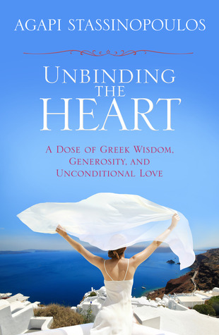 Unbinding the Heart: A Dose of Greek Wisdom, Generosity, and Unconditional Love (2012)