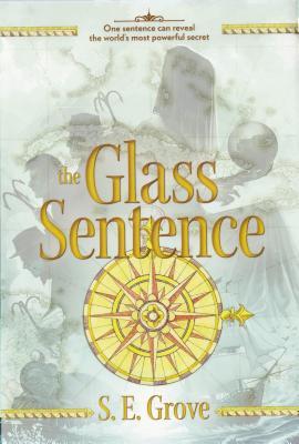 The Glass Sentence (The Mapmakers Trilogy, #1)