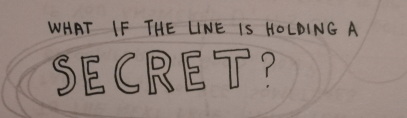 What if the line is holding a secret?
