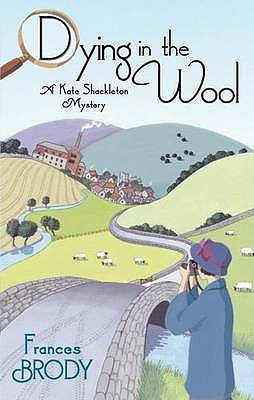 Image Description: the book cover of Dying In The Wool by Frances Brody.