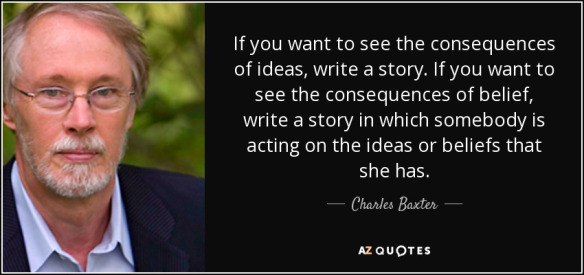 quote-if-you-want-to-see-the-consequences-of-ideas-write-a-story-if-you-want-to-see-the-consequences-charles-baxter-39-26-94.jpg