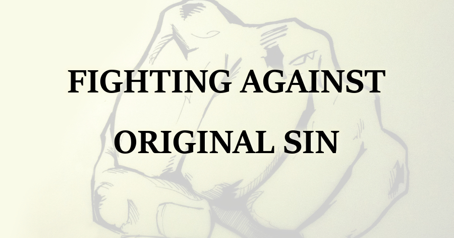 Fighting Against Original Sin
